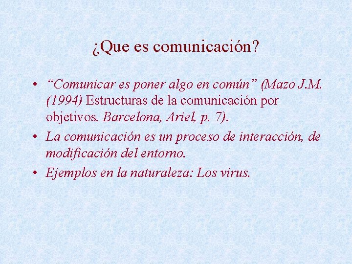 ¿Que es comunicación? • “Comunicar es poner algo en común” (Mazo J. M. (1994)