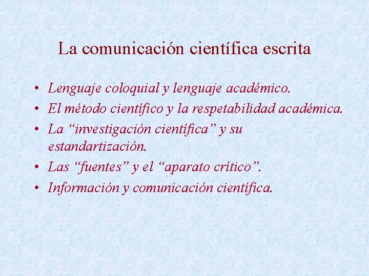 La comunicación científica escrita • Lenguaje coloquial y lenguaje académico. • El método científico