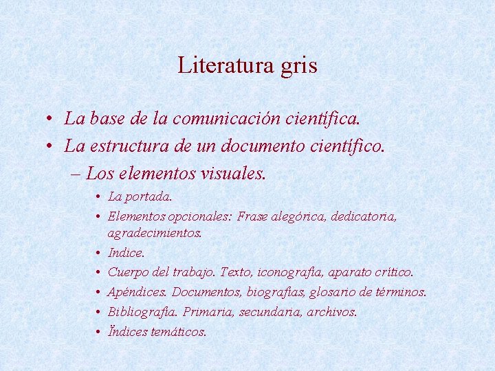 Literatura gris • La base de la comunicación científica. • La estructura de un