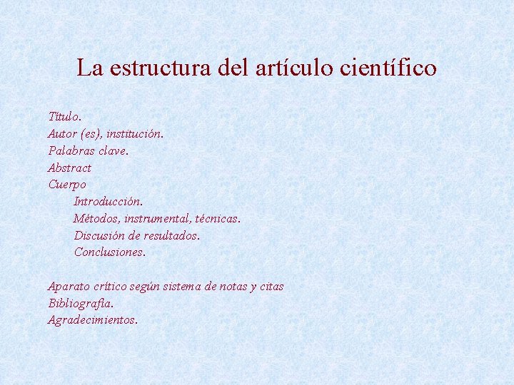 La estructura del artículo científico Título. Autor (es), institución. Palabras clave. Abstract Cuerpo Introducción.