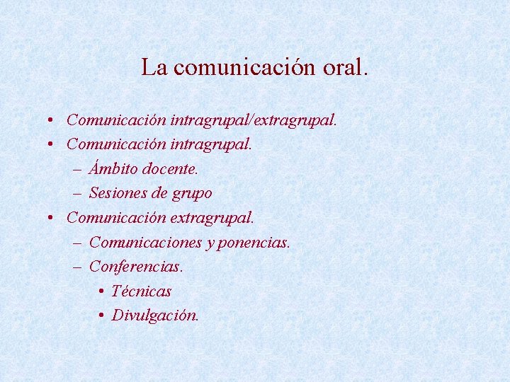 La comunicación oral. • Comunicación intragrupal/extragrupal. • Comunicación intragrupal. – Ámbito docente. – Sesiones