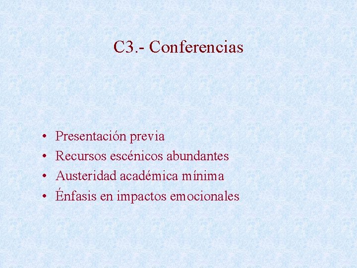 C 3. - Conferencias • • Presentación previa Recursos escénicos abundantes Austeridad académica mínima