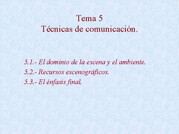 Tema 5 Técnicas de comunicación. 5. 1. - El dominio de la escena y