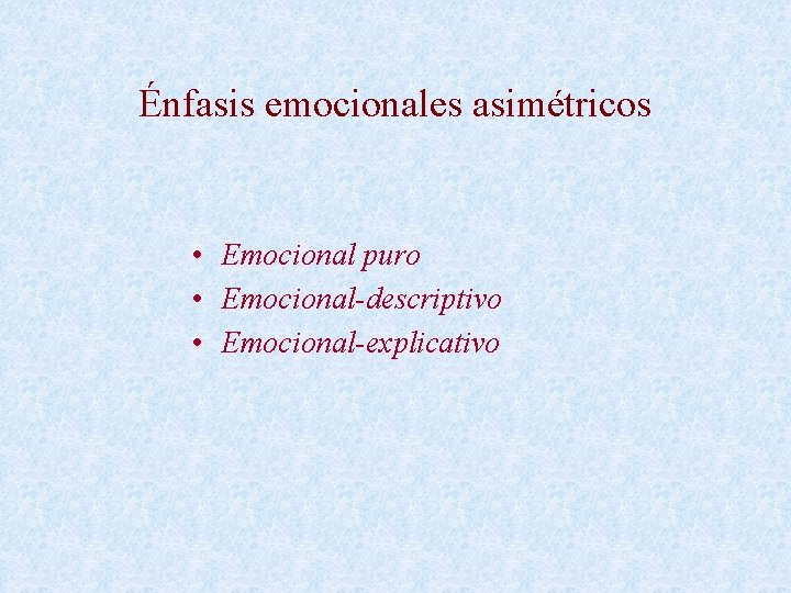 Énfasis emocionales asimétricos • Emocional puro • Emocional-descriptivo • Emocional-explicativo 