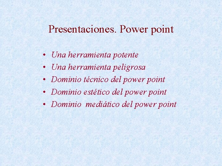 Presentaciones. Power point • • • Una herramienta potente Una herramienta peligrosa Dominio técnico