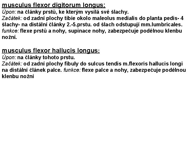musculus flexor digitorum longus: Úpon: na články prstů, ke kterým vysílá své šlachy. Začátek: