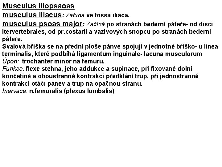 Musculus iliopsaoas musculus iliacus: Začíná ve fossa iliaca. musculus psoas major: Začíná po stranách