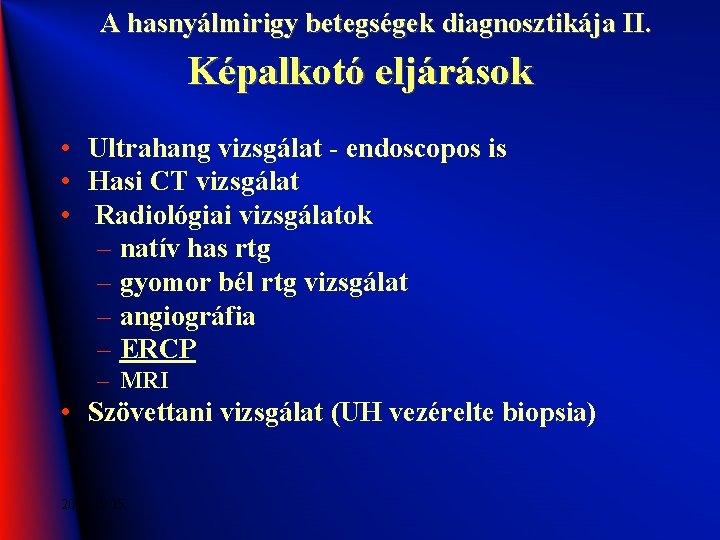 A hasnyálmirigy betegségek diagnosztikája II. Képalkotó eljárások • Ultrahang vizsgálat - endoscopos is •