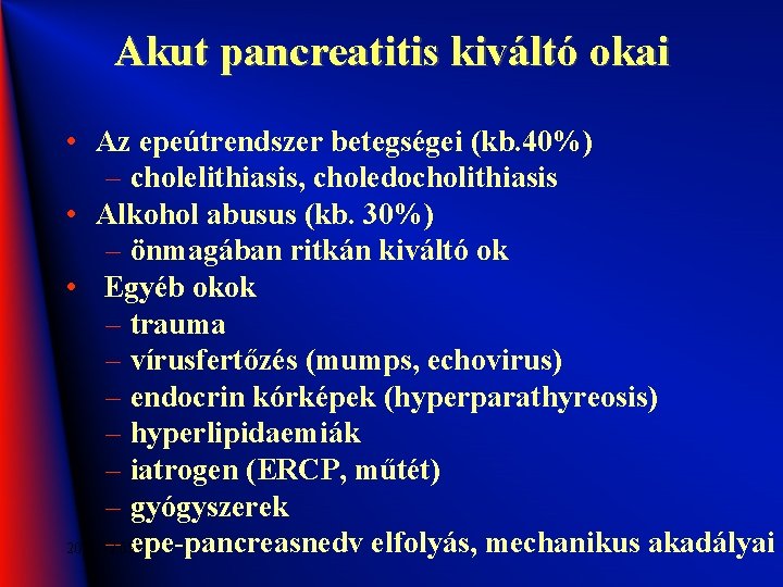 Akut pancreatitis kiváltó okai • Az epeútrendszer betegségei (kb. 40%) – cholelithiasis, choledocholithiasis •