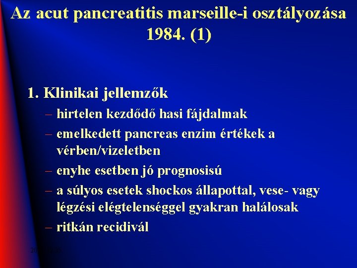 Az acut pancreatitis marseille-i osztályozása 1984. (1) 1. Klinikai jellemzők – hirtelen kezdődő hasi