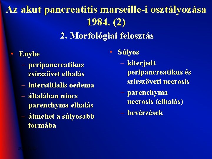 Az akut pancreatitis marseille-i osztályozása 1984. (2) 2. Morfológiai felosztás • Enyhe – peripancreatikus