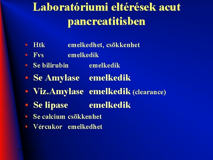 Laboratóriumi eltérések acut pancreatitisben • Htk emelkedhet, csökkenhet • Fvs emelkedik • Se bilirubin