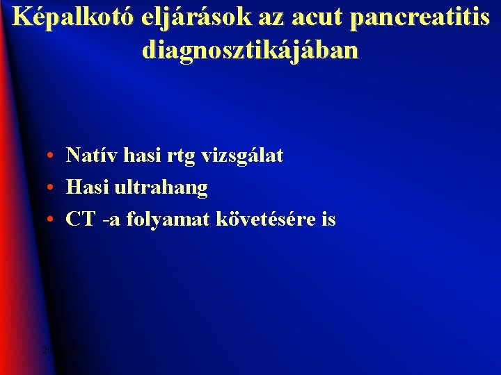 Képalkotó eljárások az acut pancreatitis diagnosztikájában • Natív hasi rtg vizsgálat • Hasi ultrahang