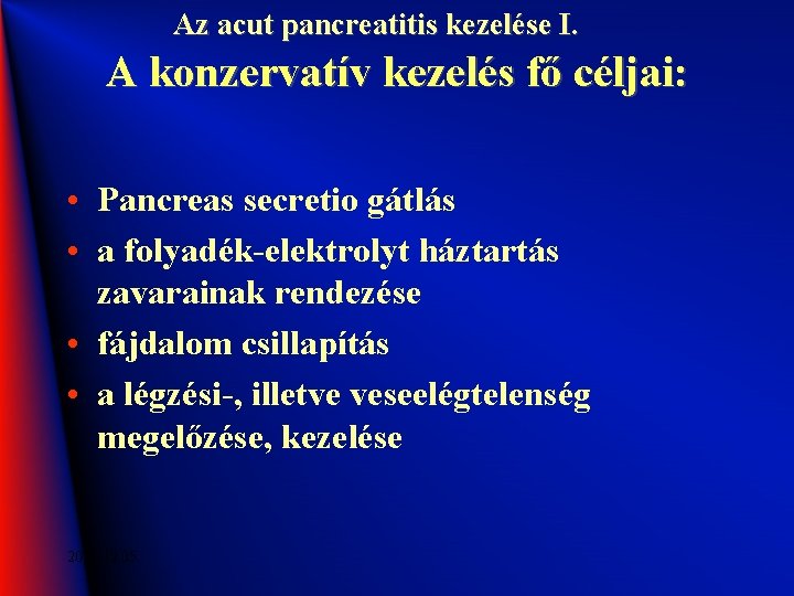 Az acut pancreatitis kezelése I. A konzervatív kezelés fő céljai: • Pancreas secretio gátlás