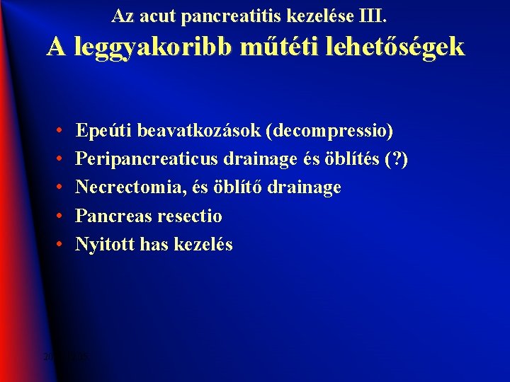 Az acut pancreatitis kezelése III. A leggyakoribb műtéti lehetőségek • • • Epeúti beavatkozások