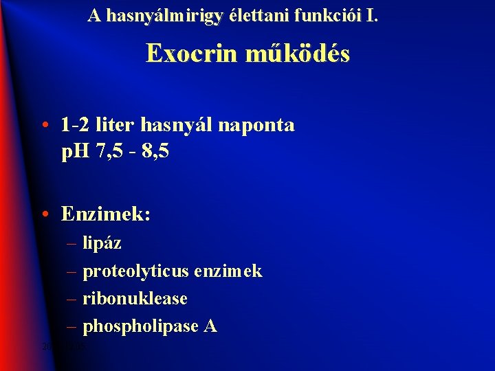 A hasnyálmirigy élettani funkciói I. Exocrin működés • 1 -2 liter hasnyál naponta p.