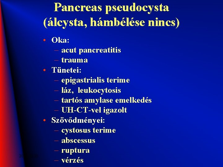Pancreas pseudocysta (álcysta, hámbélése nincs) 2020. 12. 05. • Oka: – acut pancreatitis –