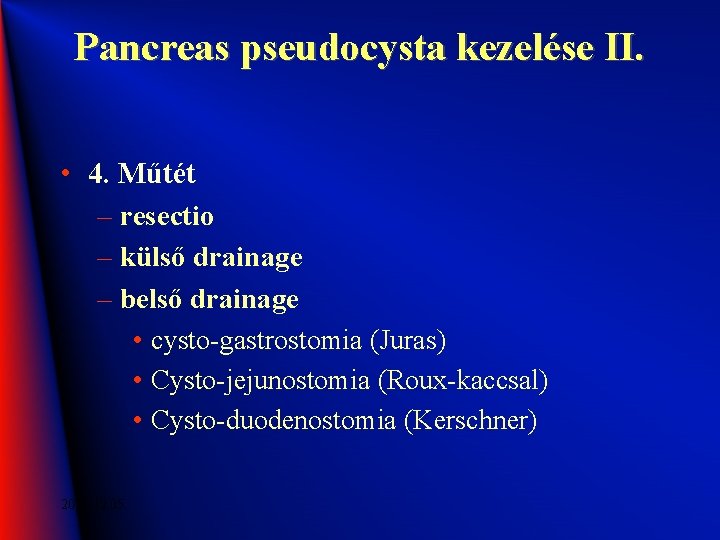 Pancreas pseudocysta kezelése II. • 4. Műtét – resectio – külső drainage – belső