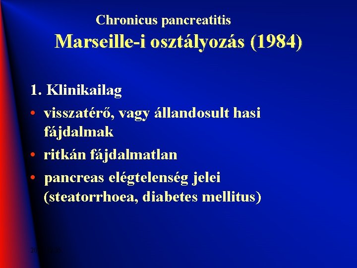 Chronicus pancreatitis Marseille-i osztályozás (1984) 1. Klinikailag • visszatérő, vagy állandosult hasi fájdalmak •