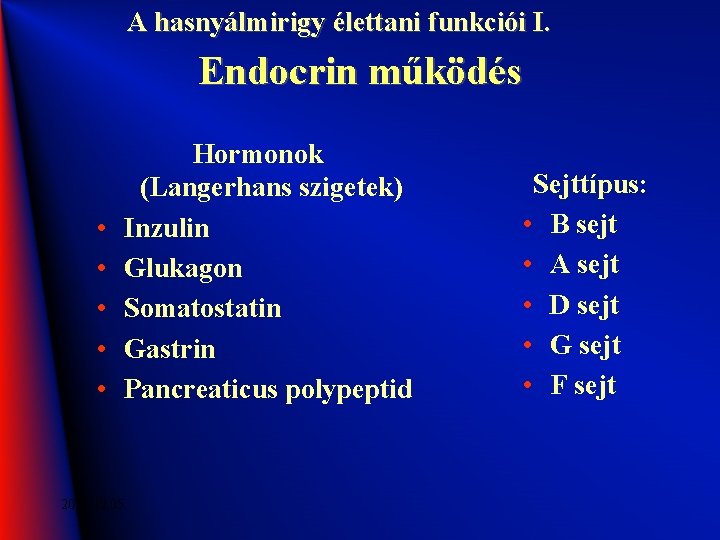 A hasnyálmirigy élettani funkciói I. Endocrin működés • • • Hormonok (Langerhans szigetek) Inzulin