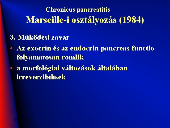 Chronicus pancreatitis Marseille-i osztályozás (1984) 3. Működési zavar • Az exocrin és az endocrin