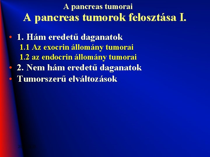 A pancreas tumorai A pancreas tumorok felosztása I. • 1. Hám eredetű daganatok 1.