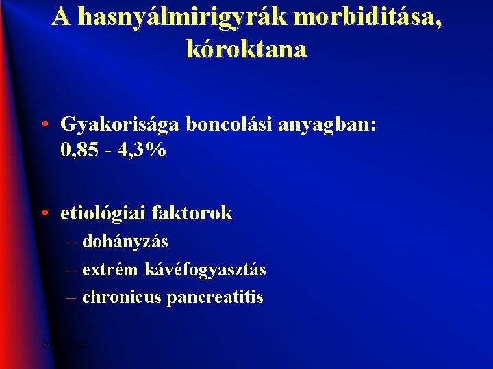 A hasnyálmirigyrák morbiditása, kóroktana • Gyakorisága boncolási anyagban: 0, 85 - 4, 3% •