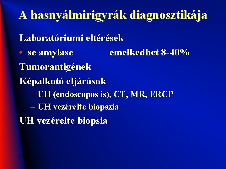 A hasnyálmirigyrák diagnosztikája Laboratóriumi eltérések • se amylase emelkedhet 8 -40% Tumorantigének Képalkotó eljárások