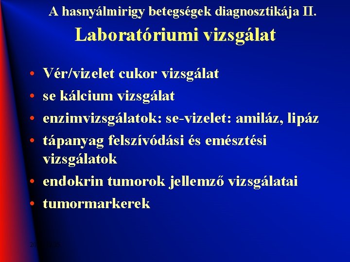 A hasnyálmirigy betegségek diagnosztikája II. Laboratóriumi vizsgálat • • Vér/vizelet cukor vizsgálat se kálcium