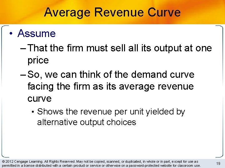 Average Revenue Curve • Assume – That the firm must sell all its output
