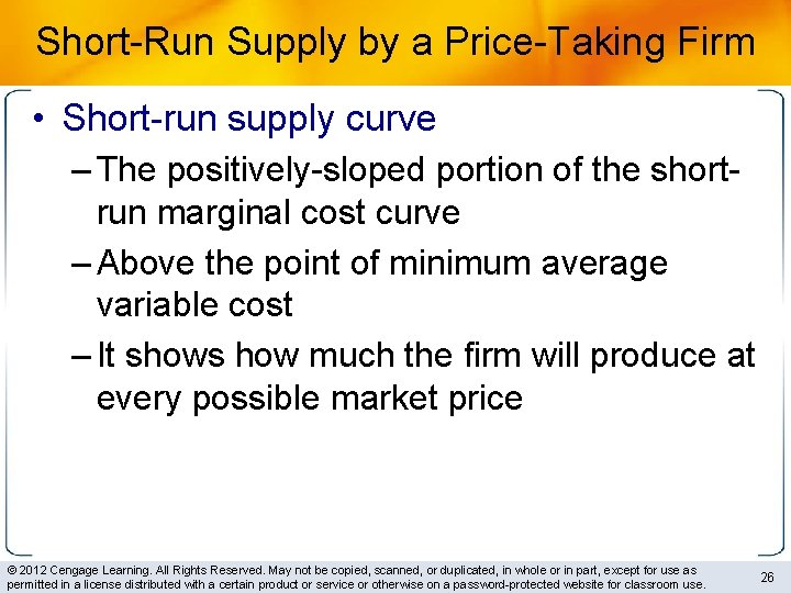 Short-Run Supply by a Price-Taking Firm • Short-run supply curve – The positively-sloped portion