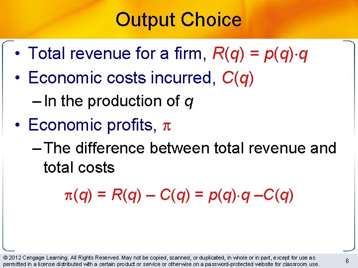 Output Choice • Total revenue for a firm, R(q) = p(q) q • Economic
