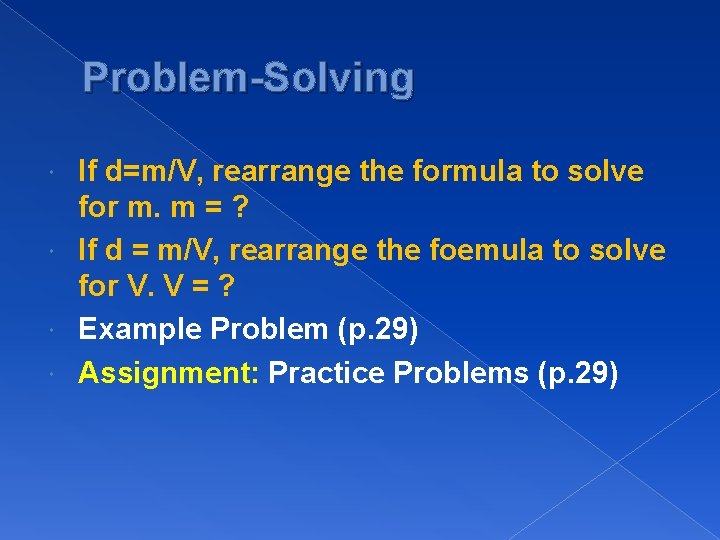 Problem-Solving If d=m/V, rearrange the formula to solve for m. m = ? If