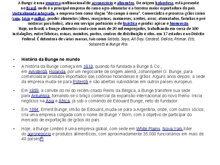 A Bunge é uma empresa multinacional de agronegócio e alimentos. De origem holandesa, está
