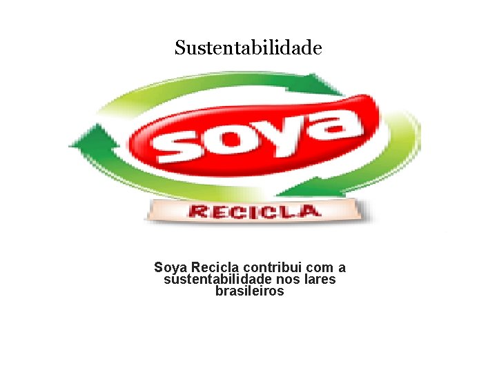 Sustentabilidade Soya Recicla contribui com a sustentabilidade nos lares brasileiros 