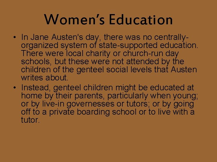 Women’s Education • In Jane Austen's day, there was no centrallyorganized system of state-supported