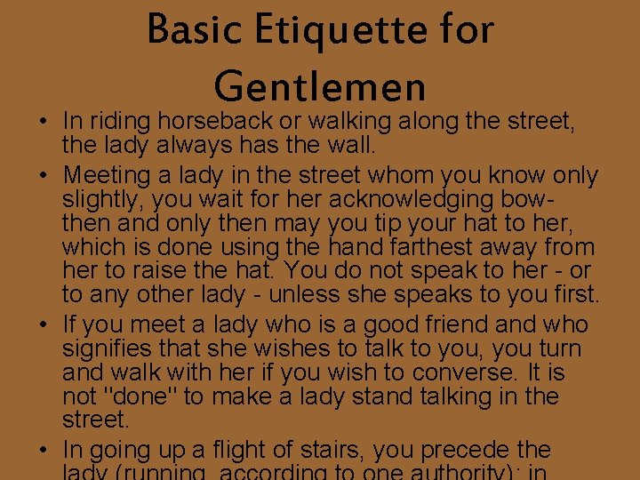 Basic Etiquette for Gentlemen • In riding horseback or walking along the street, the