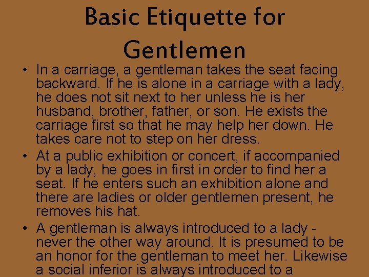 Basic Etiquette for Gentlemen • In a carriage, a gentleman takes the seat facing