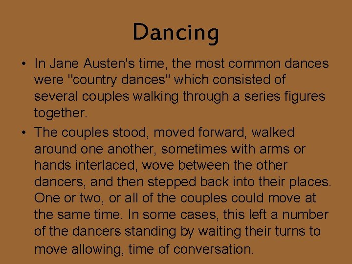 Dancing • In Jane Austen's time, the most common dances were "country dances" which