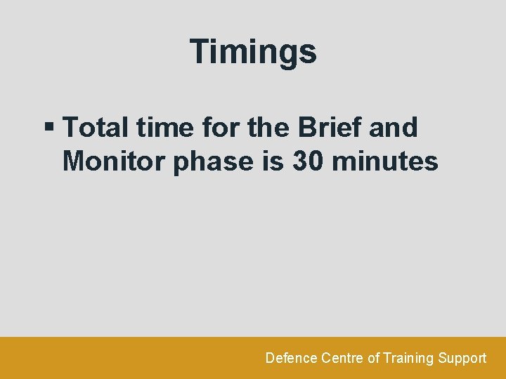 Timings § Total time for the Brief and Monitor phase is 30 minutes Defence