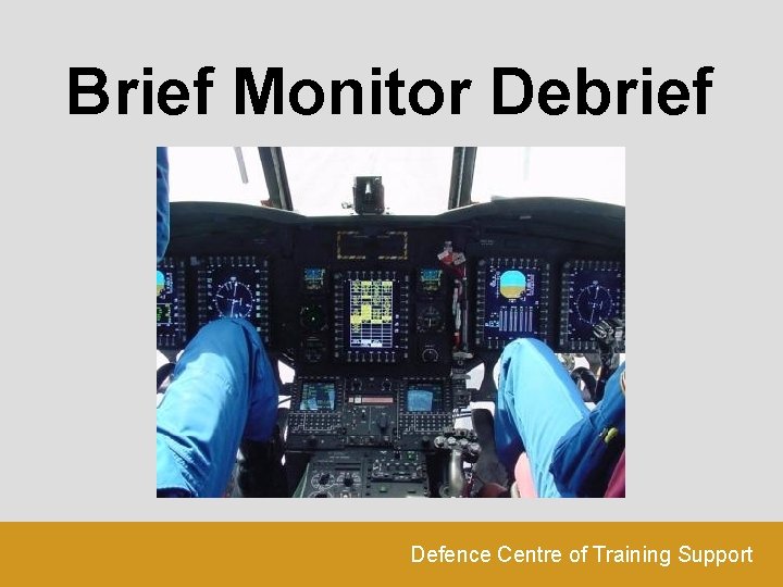 Brief Monitor Debrief Defence Centre of Training Support 