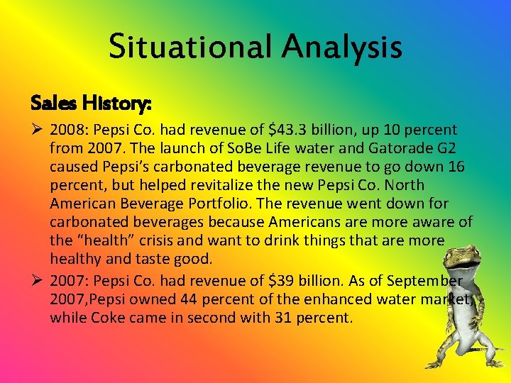 Situational Analysis Sales History: Ø 2008: Pepsi Co. had revenue of $43. 3 billion,