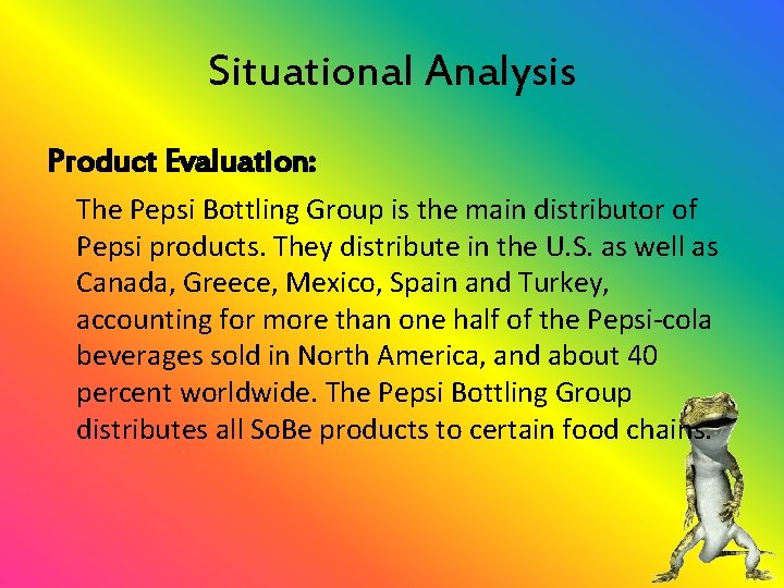 Situational Analysis Product Evaluation: The Pepsi Bottling Group is the main distributor of Pepsi