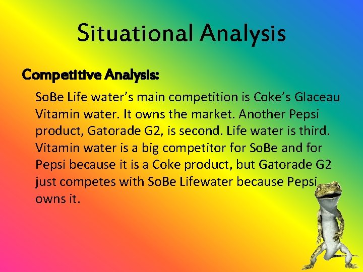 Situational Analysis Competitive Analysis: So. Be Life water’s main competition is Coke’s Glaceau Vitamin