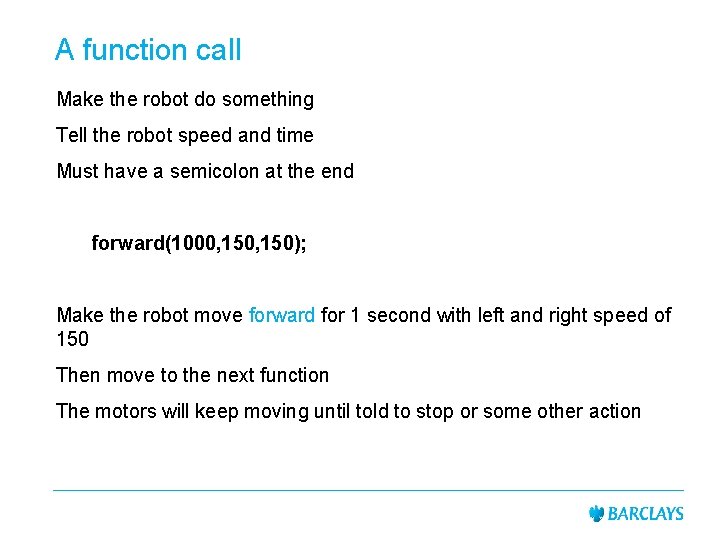 A function call Make the robot do something Tell the robot speed and time A function call Make the robot do something Tell the robot speed and time