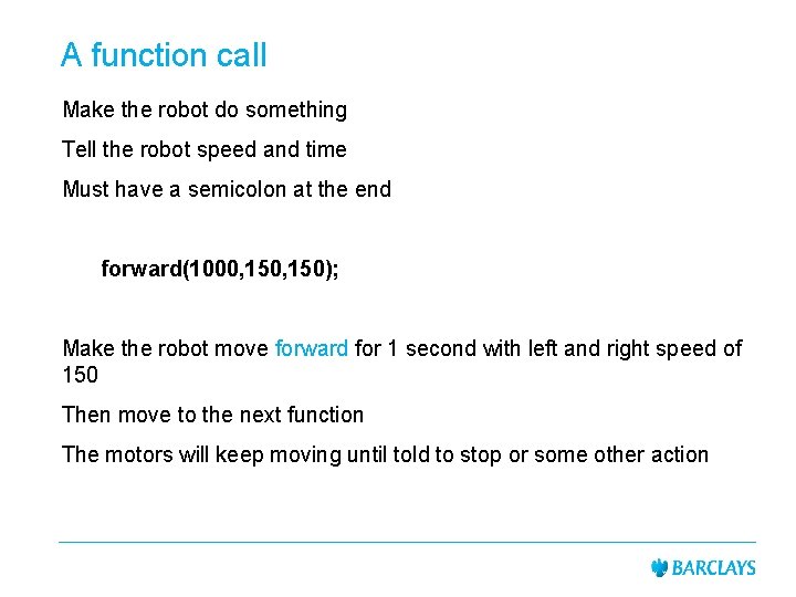 A function call Make the robot do something Tell the robot speed and time