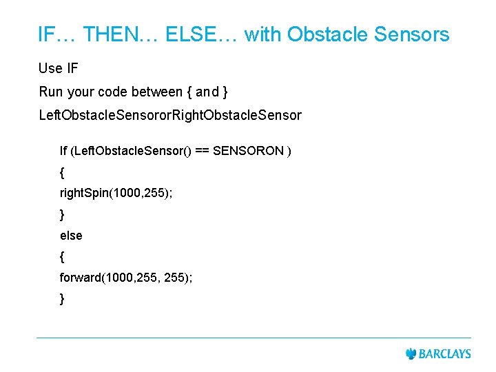IF… THEN… ELSE… with Obstacle Sensors Use IF Run your code between { and IF… THEN… ELSE… with Obstacle Sensors Use IF Run your code between { and