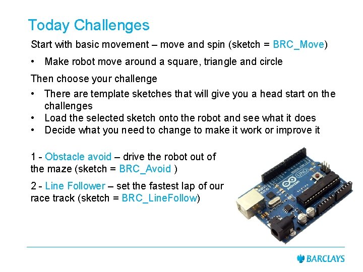 Today Challenges Start with basic movement – move and spin (sketch = BRC_Move) • Today Challenges Start with basic movement – move and spin (sketch = BRC_Move) •