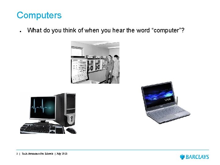 Computers ● What do you think of when you hear the word “computer”? 5 Computers ● What do you think of when you hear the word “computer”? 5