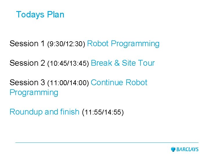 Todays Plan Session 1 (9: 30/12: 30) Robot Programming Session 2 (10: 45/13: 45)